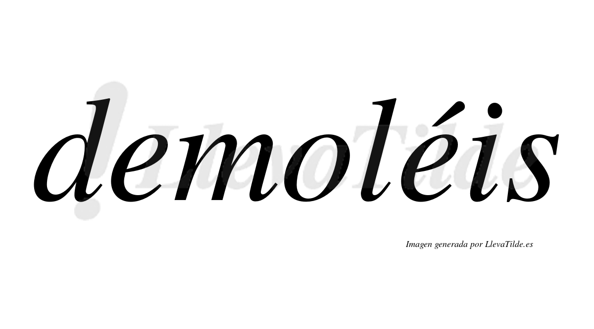 Demoléis  lleva tilde con vocal tónica en la segunda "e"