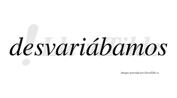 Desvariábamos  lleva tilde con vocal tónica en la segunda «a»