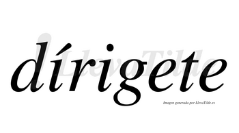 Dírigete  lleva tilde con vocal tónica en la primera «i»