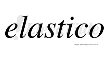 Elastico no lleva tilde con vocal tónica en la «i»