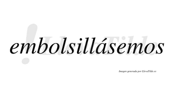 Embolsillásemos  lleva tilde con vocal tónica en la «a»