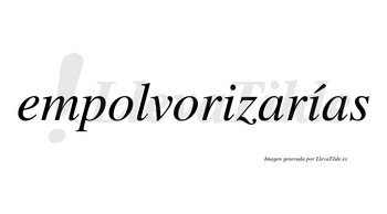 Empolvorizarías  lleva tilde con vocal tónica en la segunda «i»