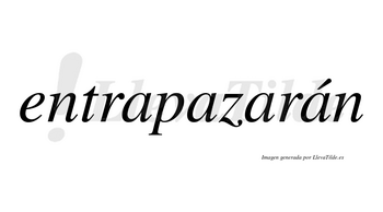 Entrapazarán  lleva tilde con vocal tónica en la cuarta «a»