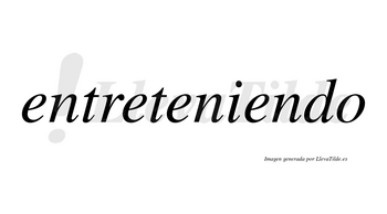 Entreteniendo no lleva tilde con vocal tónica en la cuarta «e»