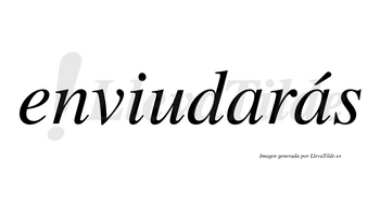 Enviudarás  lleva tilde con vocal tónica en la segunda «a»