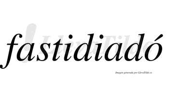 Fastidiadó  lleva tilde con vocal tónica en la «o»