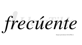 Frecúente  lleva tilde con vocal tónica en la «u»