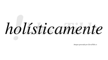 Holísticamente lleva tilde con vocal tónica en la primera «i»