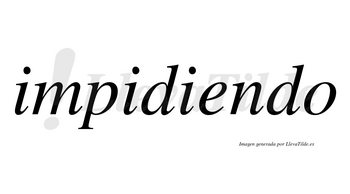 Impidiendo  no lleva tilde con vocal tónica en la «e»