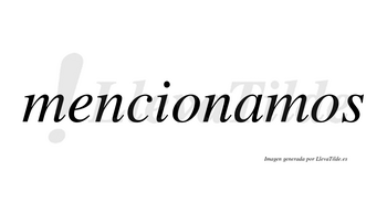 Mencionamos  no lleva tilde con vocal tónica en la «a»