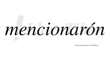 Mencionarón  lleva tilde con vocal tónica en la segunda «o»