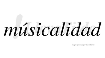 Músicalidad  lleva tilde con vocal tónica en la «u»