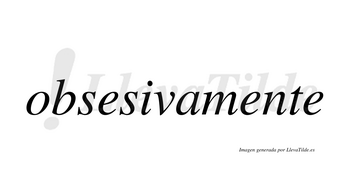 Obsesiva  no lleva tilde con vocal tónica en la «i»