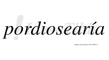 Pordiosearía  lleva tilde con vocal tónica en la segunda «i»