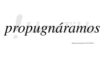 Propugnáramos  lleva tilde con vocal tónica en la primera «a»