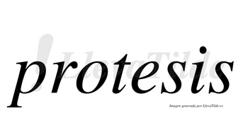 Protesis  no lleva tilde con vocal tónica en la «e»
