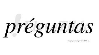 Préguntas lleva tilde con vocal tónica en la «e»