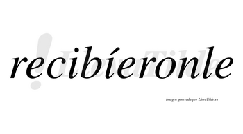 Recibíeronle lleva tilde con vocal tónica en la segunda «i»