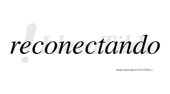 Reconectando no lleva tilde con vocal tónica en la «a»