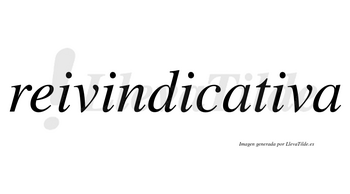 Reivindicativa no lleva tilde con vocal tónica en la cuarta «i»