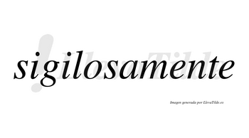 Sigilosa no lleva tilde con vocal tónica en la «o»