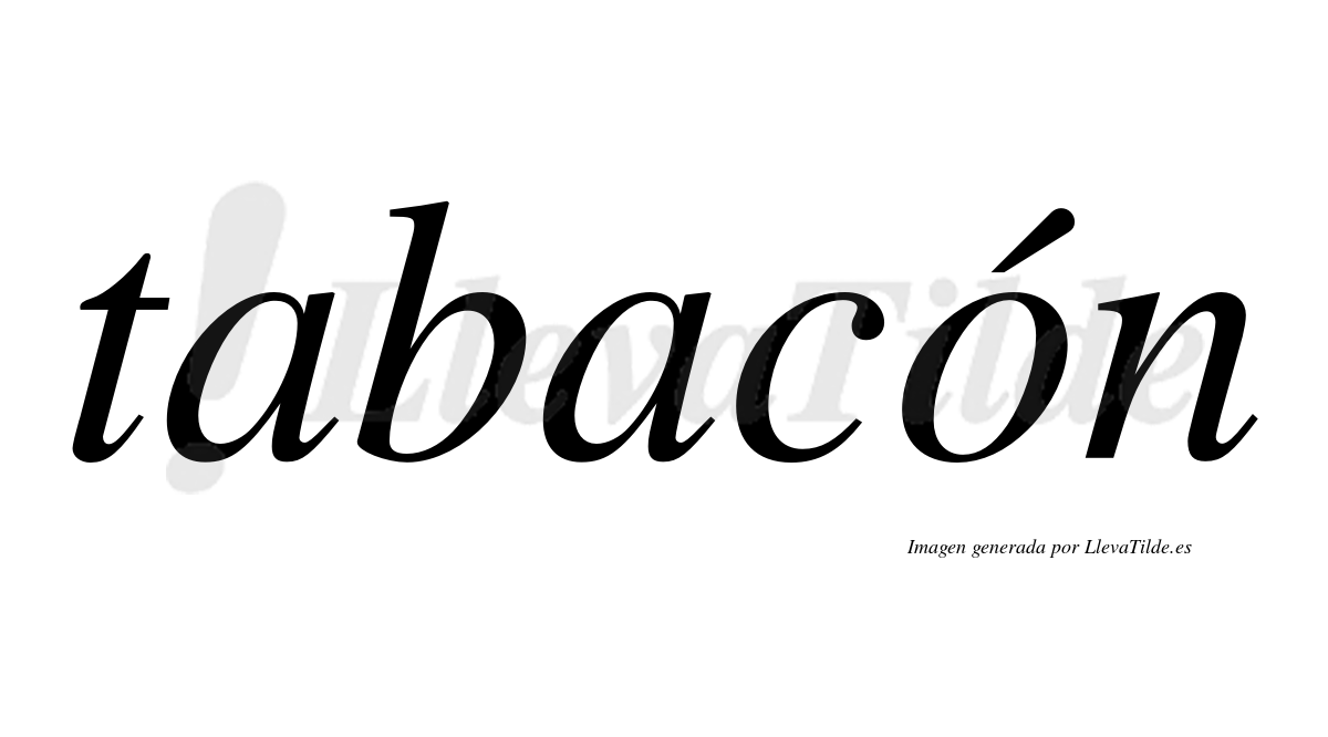Tabacón  lleva tilde con vocal tónica en la "o"