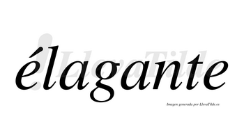 Élagante  lleva tilde con vocal tónica en la primera «e»