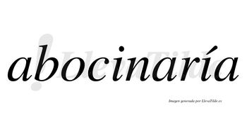 Abocinaría  lleva tilde con vocal tónica en la segunda «i»