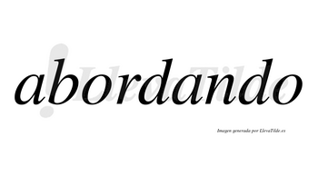 Abordando  no lleva tilde con vocal tónica en la segunda «a»