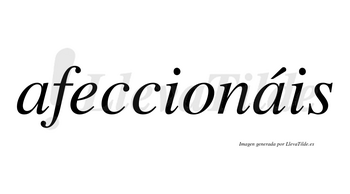 Afeccionáis  lleva tilde con vocal tónica en la segunda «a»