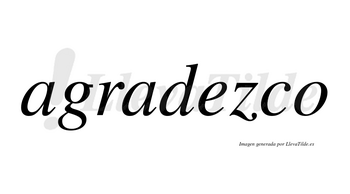 Agradezco  no lleva tilde con vocal tónica en la «e»