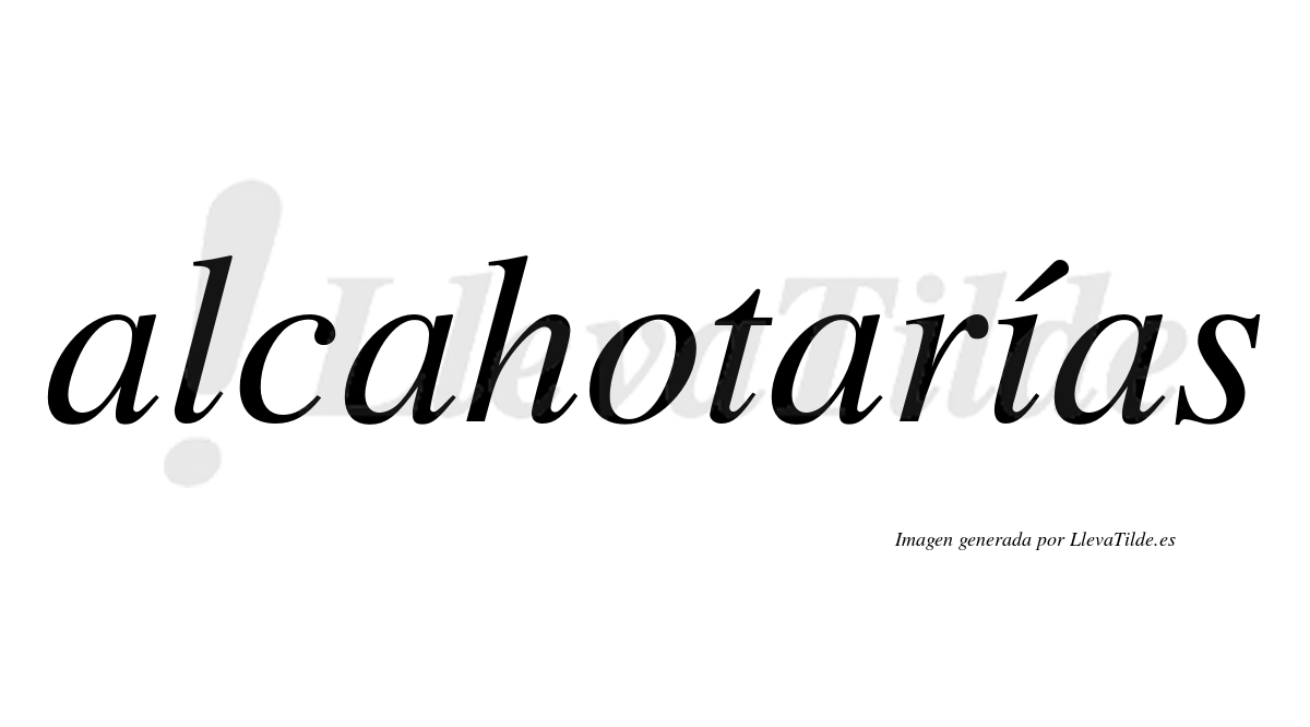 Alcahotarías  lleva tilde con vocal tónica en la "i"