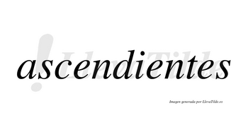 Ascendientes no lleva tilde con vocal tónica en la segunda «e»