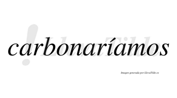 Carbonaríamos  lleva tilde con vocal tónica en la «i»