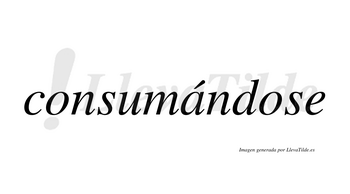 Consumándose  lleva tilde con vocal tónica en la «a»
