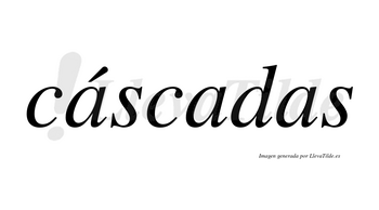Cáscadas lleva tilde con vocal tónica en la primera «a»