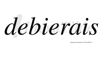 Debierais  no lleva tilde con vocal tónica en la segunda «e»
