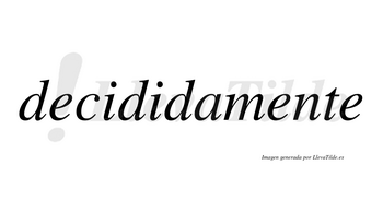 Decidida  no lleva tilde con vocal tónica en la segunda «i»