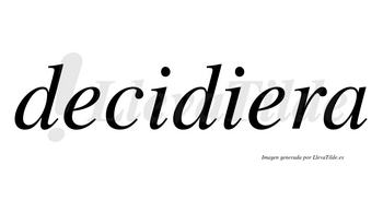 Decidiera  no lleva tilde con vocal tónica en la segunda «e»