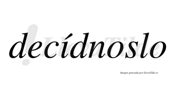 Decídnoslo  lleva tilde con vocal tónica en la «i»