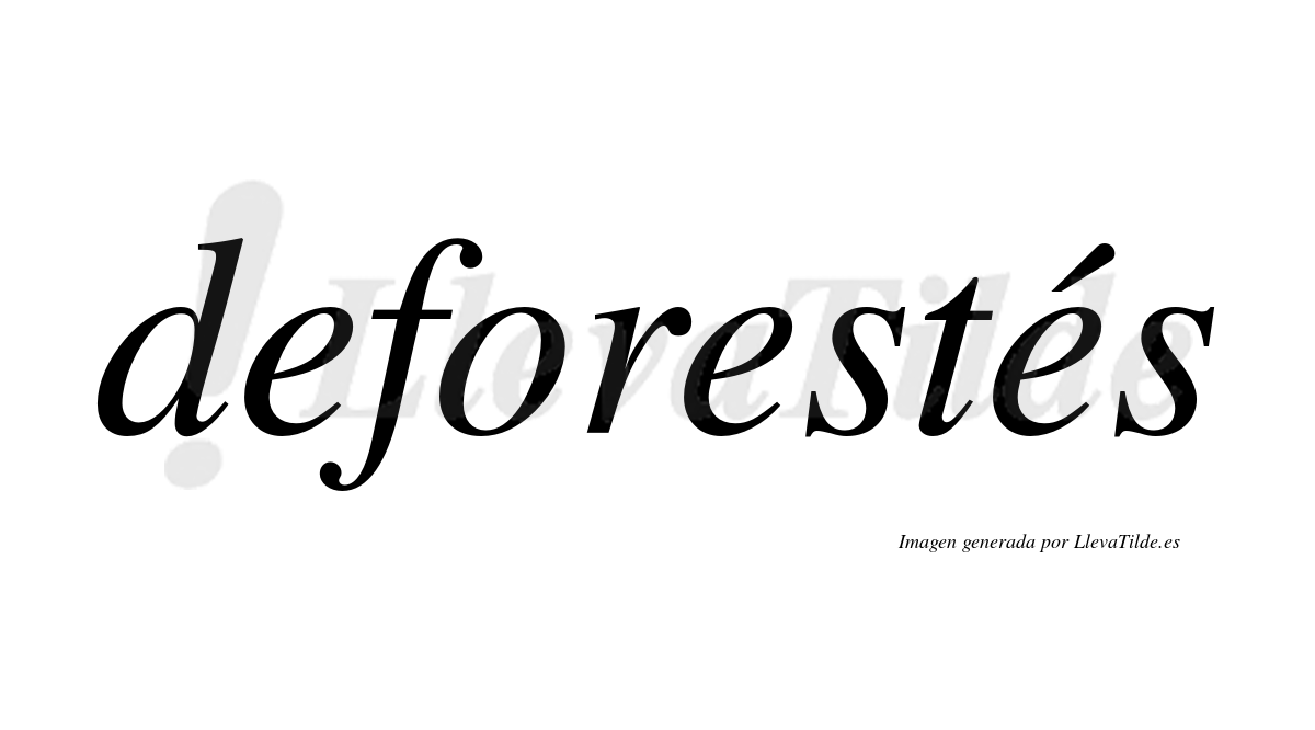 Deforestés  lleva tilde con vocal tónica en la tercera "e"