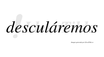 Desculáremos  lleva tilde con vocal tónica en la «a»