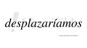 Desplazaríamos lleva tilde con vocal tónica en la «i»