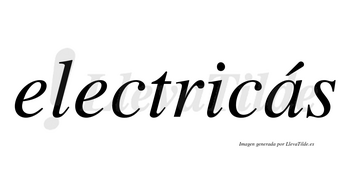 Electricás lleva tilde con vocal tónica en la «a»