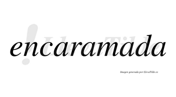 Encaramada no lleva tilde con vocal tónica en la tercera «a»