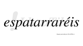Espatarraréis  lleva tilde con vocal tónica en la segunda «e»