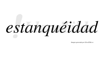 Estanquéidad lleva tilde con vocal tónica en la segunda «e»