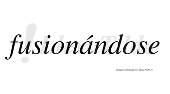 Fusionándose lleva tilde con vocal tónica en la «a»