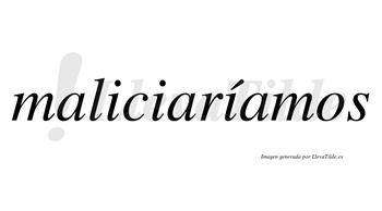 Maliciaríamos  lleva tilde con vocal tónica en la tercera «i»