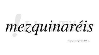 Mezquinaréis  lleva tilde con vocal tónica en la segunda «e»